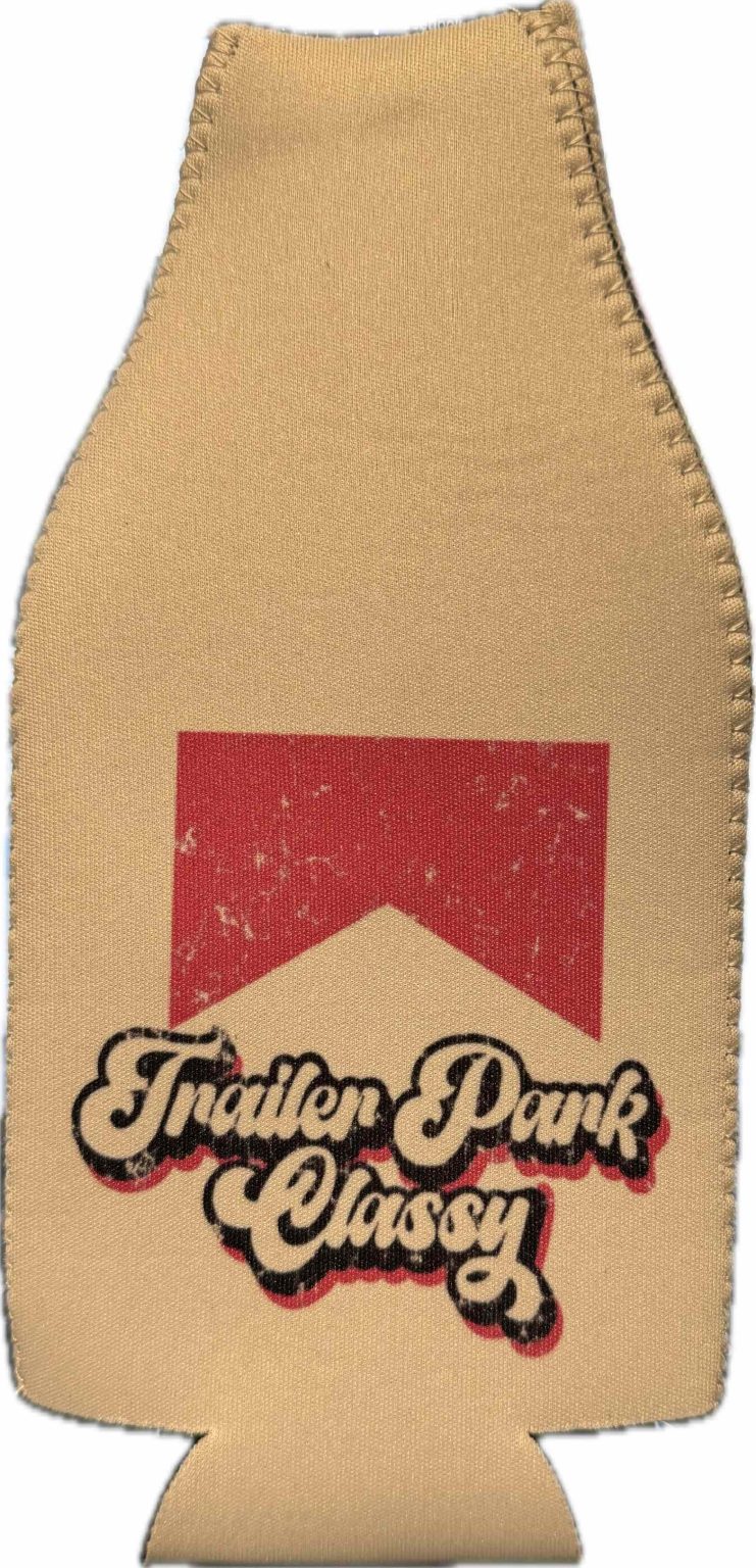 Trailer Park Classy Bottle Koozie - Trailer Park Rich